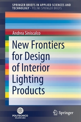 New Frontiers for Design of Interior Lighting Products by Siniscalco, Andrea