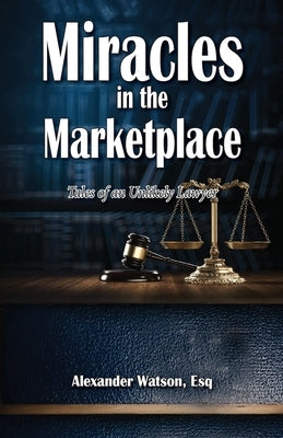Miracles in the Marketplace by Watson, Alexander