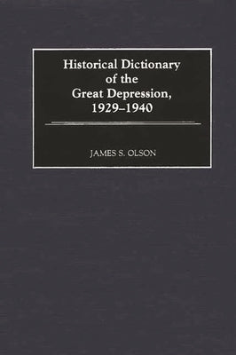 Historical Dictionary of the Great Depression, 1929-1940 by Olson, James Stuart