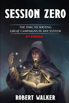 Session Zero: The DMG to Writing Great Campaigns in any System by Walker, Robert