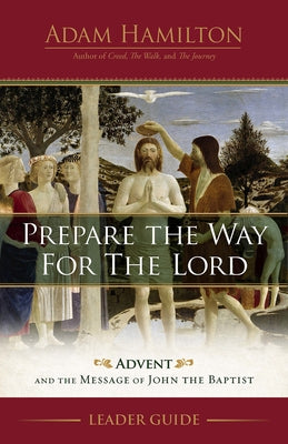 Prepare the Way for the Lord Leader Guide: Advent and the Message of John the Baptist by Hamilton, Adam