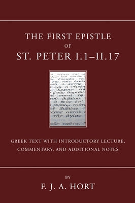 The First Epistle of St. Peter, I.1-II. 17 by Hort, F. J. a.
