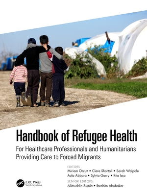 Handbook of Refugee Health: For Healthcare Professionals and Humanitarians Providing Care to Forced Migrants by Orcutt, Miriam