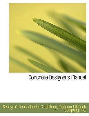 Concrete Designers Manual by McGraw-Hill Book Company, Inc