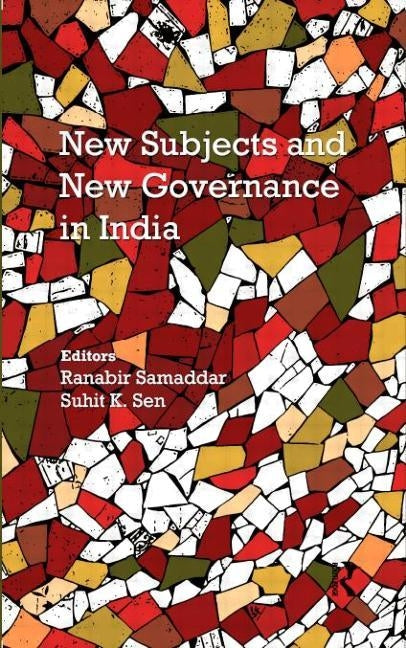 New Subjects and New Governance in India by Samaddar, Ranabir