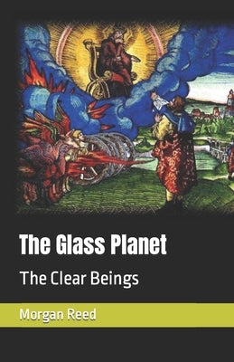 The Glass Planet: The Clear Beings by Reed, N. M.