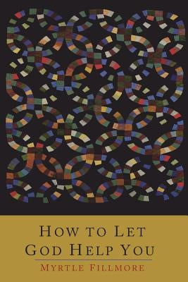 How To Let God Help You by Fillmore, Myrtle