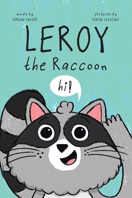 Leroy the Raccoon by Mayer, Jordan
