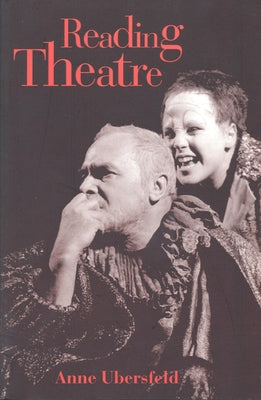 Reading Theatre by Ubersfeld, Anne