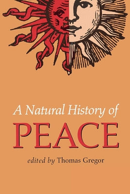 A Natural History of Peace by Gregor, Thomas A.