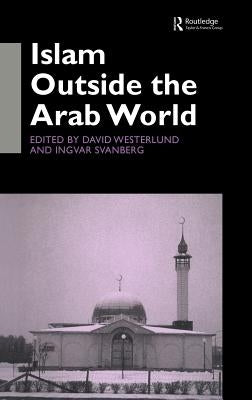 Islam Outside the Arab World by Svanberg, Ingvar