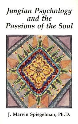 Jungian Psychology and the Passions of Soul by Spiegelman, J. Marvin