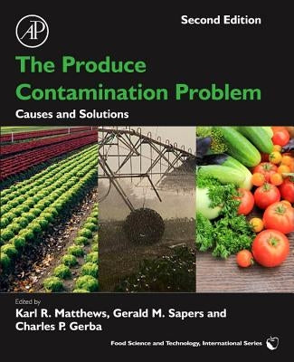 The Produce Contamination Problem: Causes and Solutions by Matthews, Karl