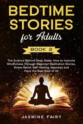 Bedtime Stories for Adults: (Book 2) The Science Behind Deep Sleep. How to Improve Mindfulness Through Beginner Meditation Stories, Stress Relief, by Fairy, Jasmine