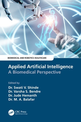 Applied Artificial Intelligence: A Biomedical Perspective by Shinde, Swati V.