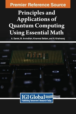 Principles and Applications of Quantum Computing Using Essential Math by Daniel, A.