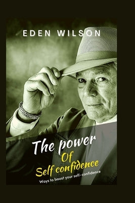 The Power of Self confidence: Ways to boost your self-confidence effectively by Adedeji, Emmanuel