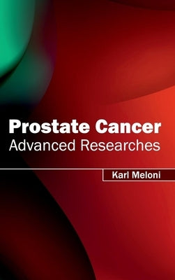 Prostate Cancer: Advanced Researches by Meloni, Karl