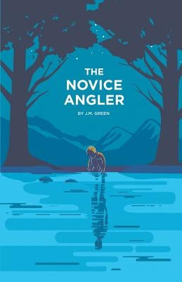 The Novice Angler by Green, J. M.