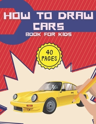 How To Draw Cars: And Truck Planes And Other Vehicles For Kids And Toddlers by Mount, Nate