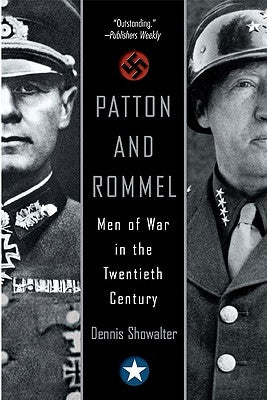 Patton and Rommel: Men of War in the Twentieth Century by Showalter, Dennis
