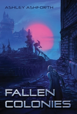 Fallen Colonies by Ashforth, Ashley
