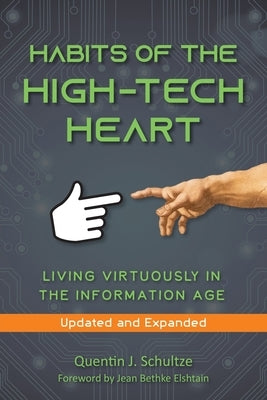 Habits of the High Tech Heart: Living Virtuously in the Information Age by Schultze, Quentin J.