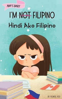 I'm Not Filipino (Hindi Ako Filipino): A Story About Identity, Language Learning, and Building Confidence Through Small Wins Bilingual Children's Book by Yoo, Yeonsil