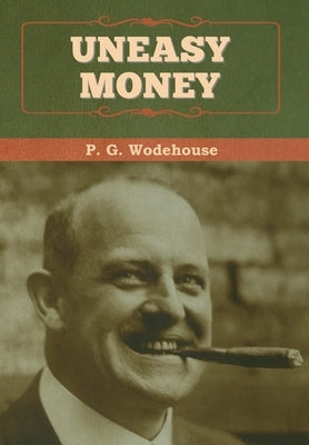 Uneasy Money by Wodehouse, P. G.