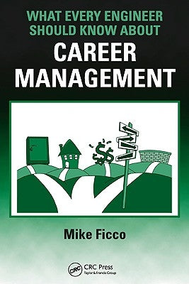 What Every Engineer Should Know about Career Management by Ficco, Mike