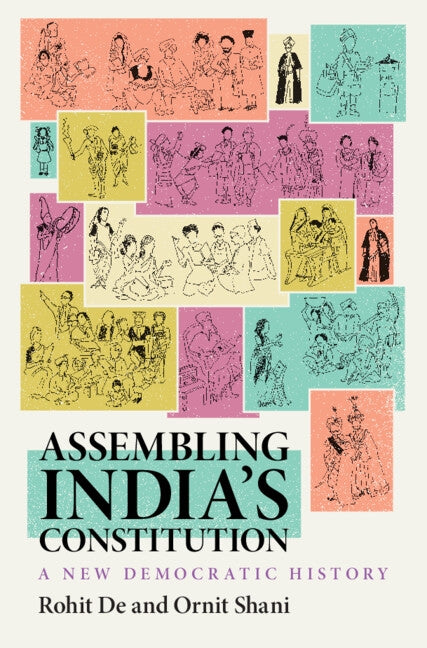 Assembling India's Constitution: A New Democratic History by de, Rohit