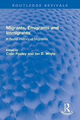 Migrants, Emigrants and Immigrants: A Social History of Migration by Pooley, Colin