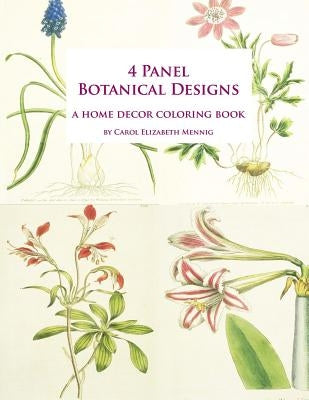 4 Panel Botanical Designs: A Home Decor Coloring Book by Mennig, Carol Elizabeth