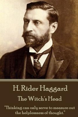 H. Rider Haggard - The Witch's Head: "Thinking can only serve to measure out the helplessness of thought." by Haggard, H. Rider
