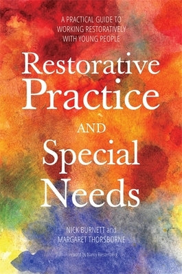 Restorative Practice and Special Needs: A Practical Guide to Working Restoratively with Young People by Burnett, Nicholas