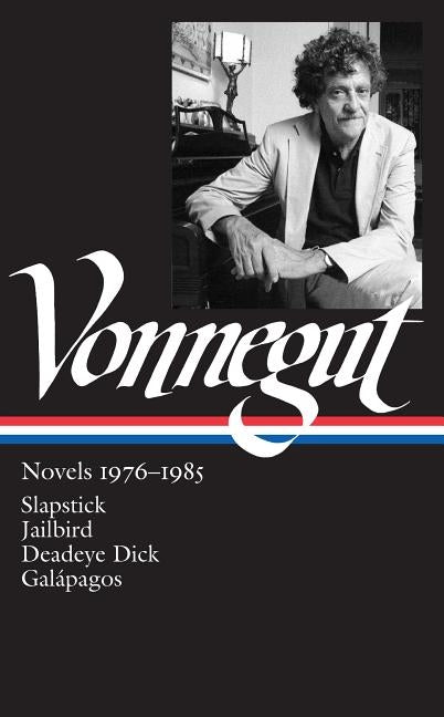 Kurt Vonnegut: Novels 1976-1985 (Loa #252): Slapstick / Jailbird / Deadeye Dick / Galápagos by Vonnegut, Kurt
