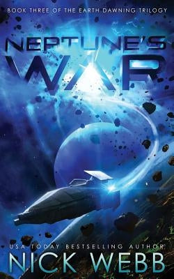 Neptune's War: Book Three of the Earth Dawning Series by Webb, Nick