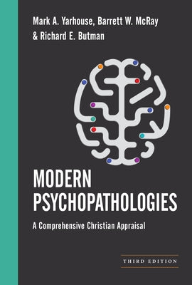 Modern Psychopathologies: A Comprehensive Christian Appraisal by Yarhouse, Mark A.