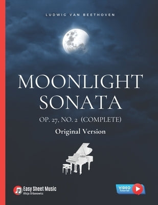 Moonlight Sonata Op. 27, No. 2 (Complete) - Ludwig van Beethoven: Original Version * Sonata quasi una Fantasia * Piano Sonata No. 14 * Hard Piano Shee by Urbanowicz, Alicja