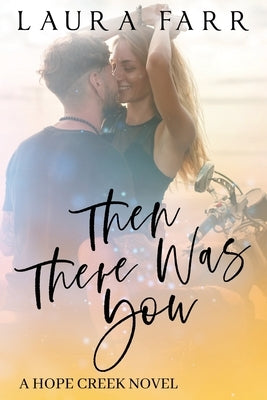 Then There Was You: Hope Creek Book 3 by Farr, Laura
