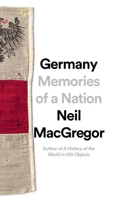Germany: Memories of a Nation by MacGregor, Neil