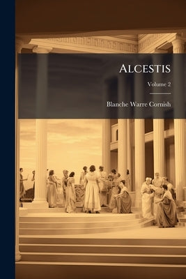 Alcestis; Volume 2 by Warre Cornish, Blanche