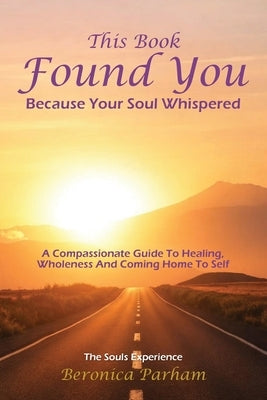 This Book Found You Because Your Soul whispered by Parham, Beronica