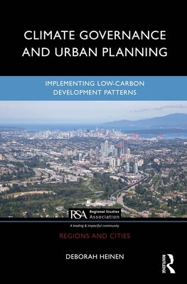 Climate Governance and Urban Planning: Implementing Low-Carbon Development Patterns by Heinen, Deborah