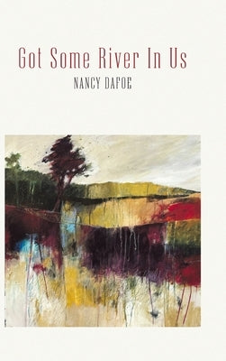 Got Some River In Us by Dafoe, Nancy