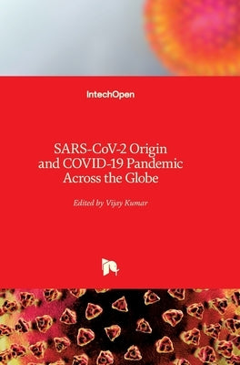 SARS-CoV-2 Origin and COVID-19 Pandemic Across the Globe by Kumar, Vijay