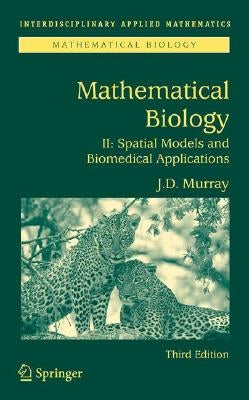 Mathematical Biology II: Spatial Models and Biomedical Applications by Murray, James D.