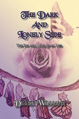 The Dark And Lonely Side: The Ins and Outs of my Life by Williams, Denise