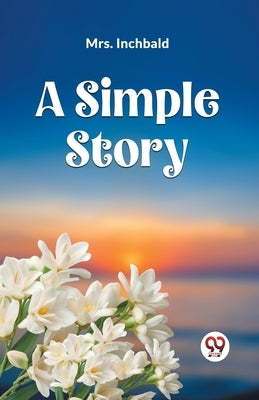 A Simple Story by Mrs Inchbald