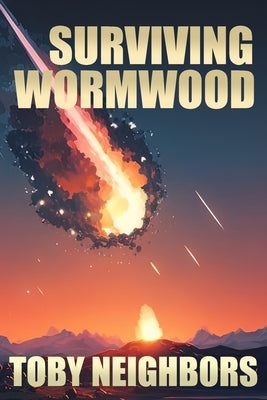 Surviving Wormwood: End Times Prophecy Series Book 3 by Neighbors, Toby